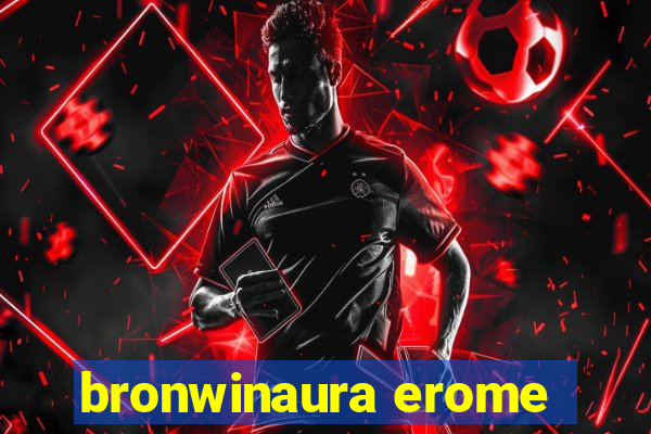 bronwinaura erome